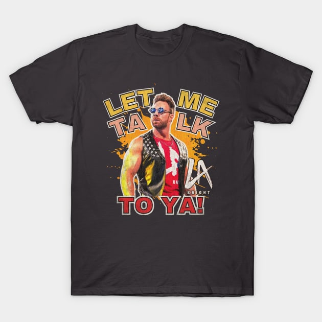 LA Knight Let Me Talk To Ya! T-Shirt by SIX8OY